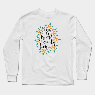 Now Is The Only Time 05 Long Sleeve T-Shirt